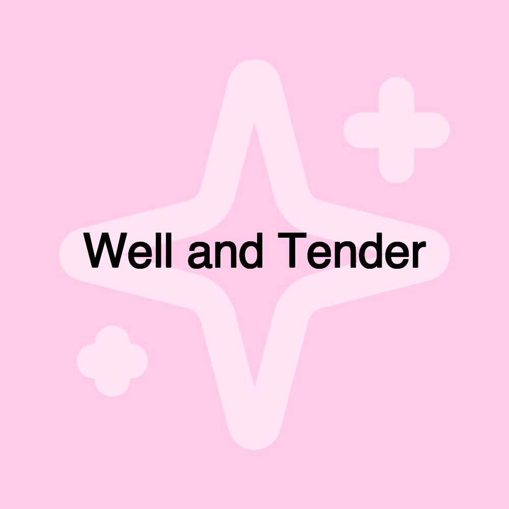 Well and Tender