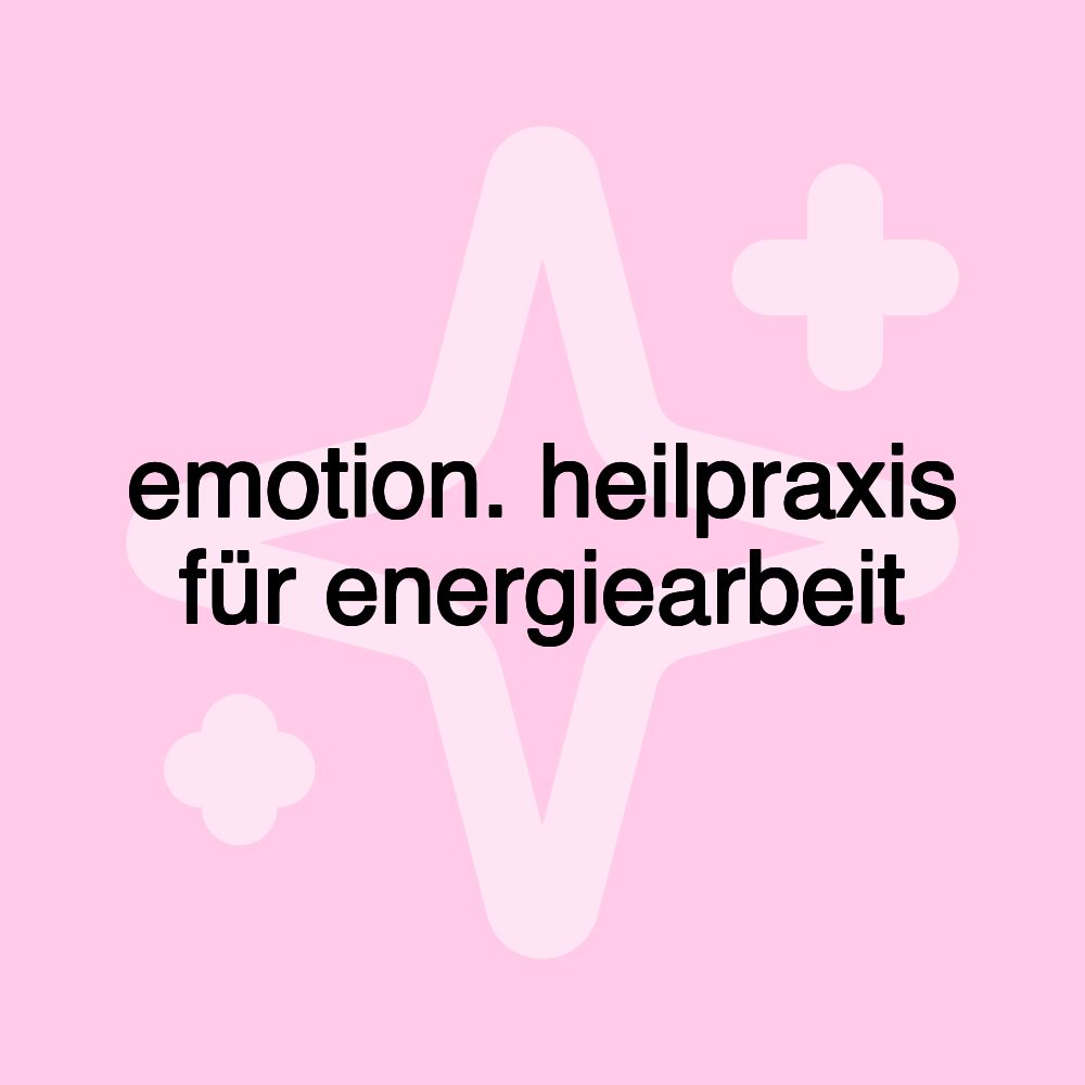 emotion. heilpraxis für energiearbeit