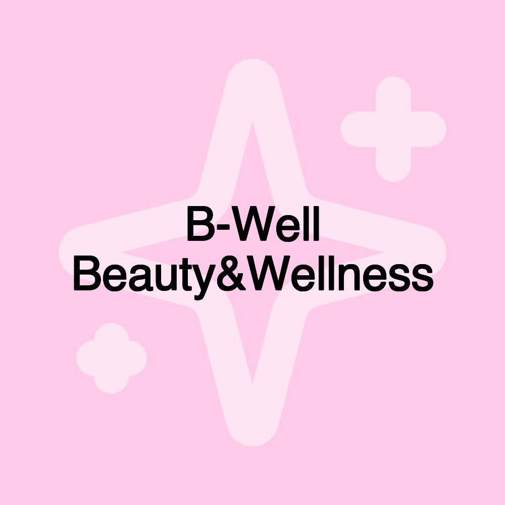 B-Well Beauty&Wellness