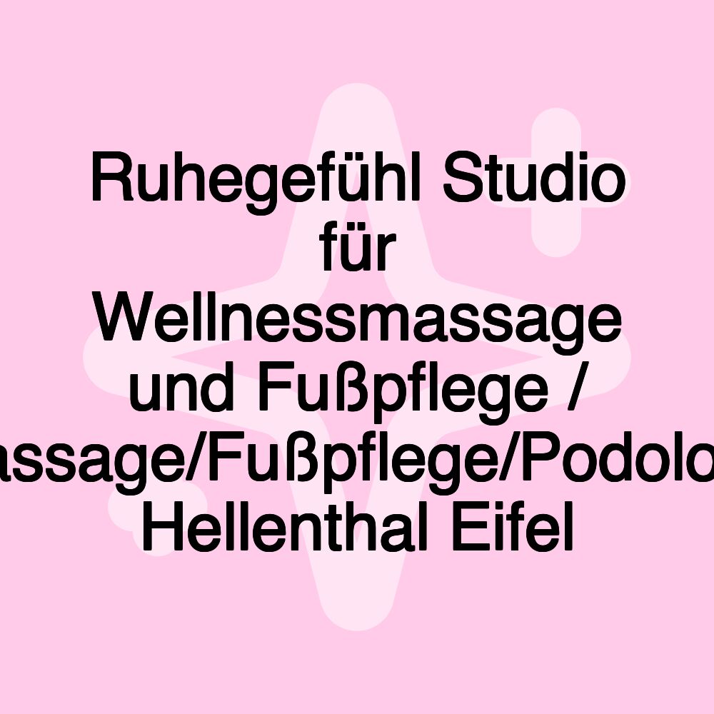 Ruhegefühl Studio für Wellnessmassage und Fußpflege / Massage/Fußpflege/Podologe Hellenthal Eifel