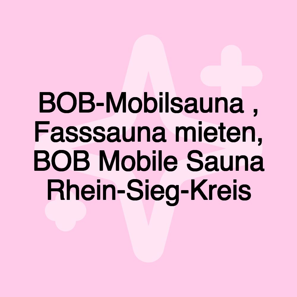 BOB-Mobilsauna , Fasssauna mieten, BOB Mobile Sauna Rhein-Sieg-Kreis