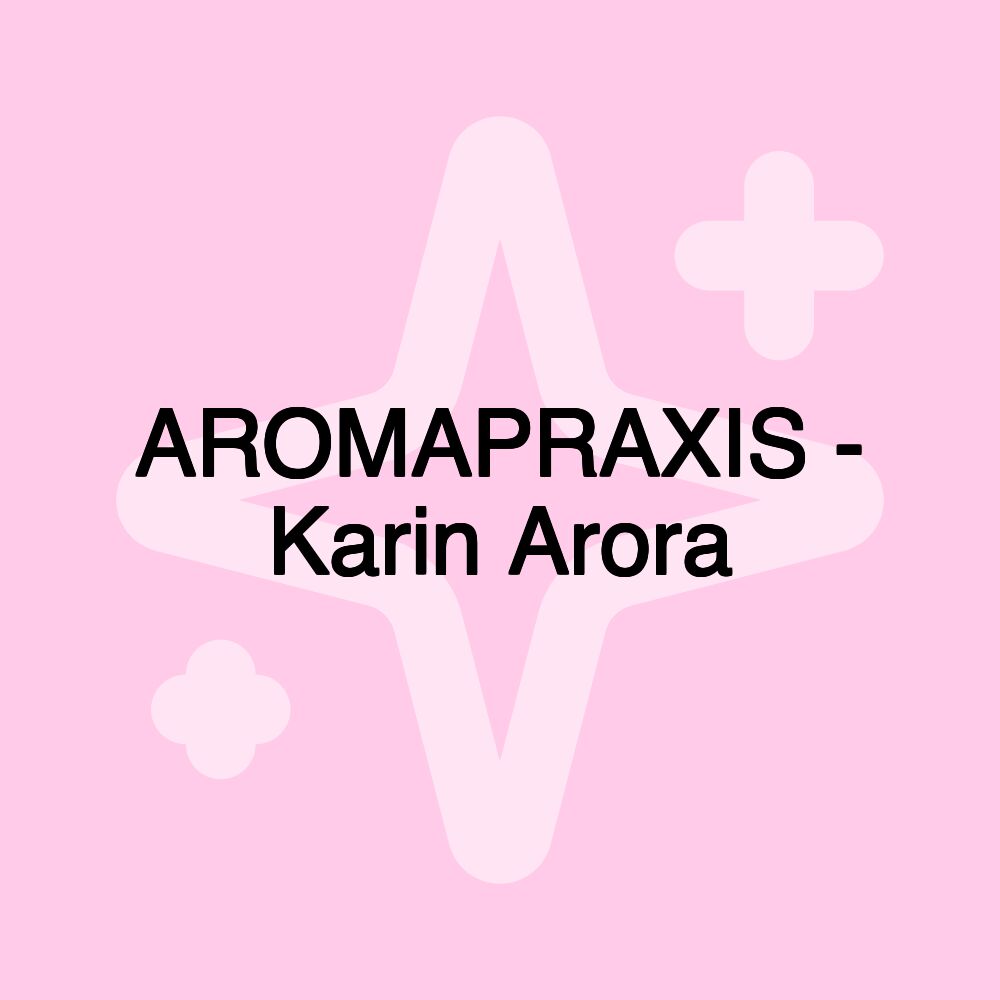 AROMAPRAXIS - Karin Arora