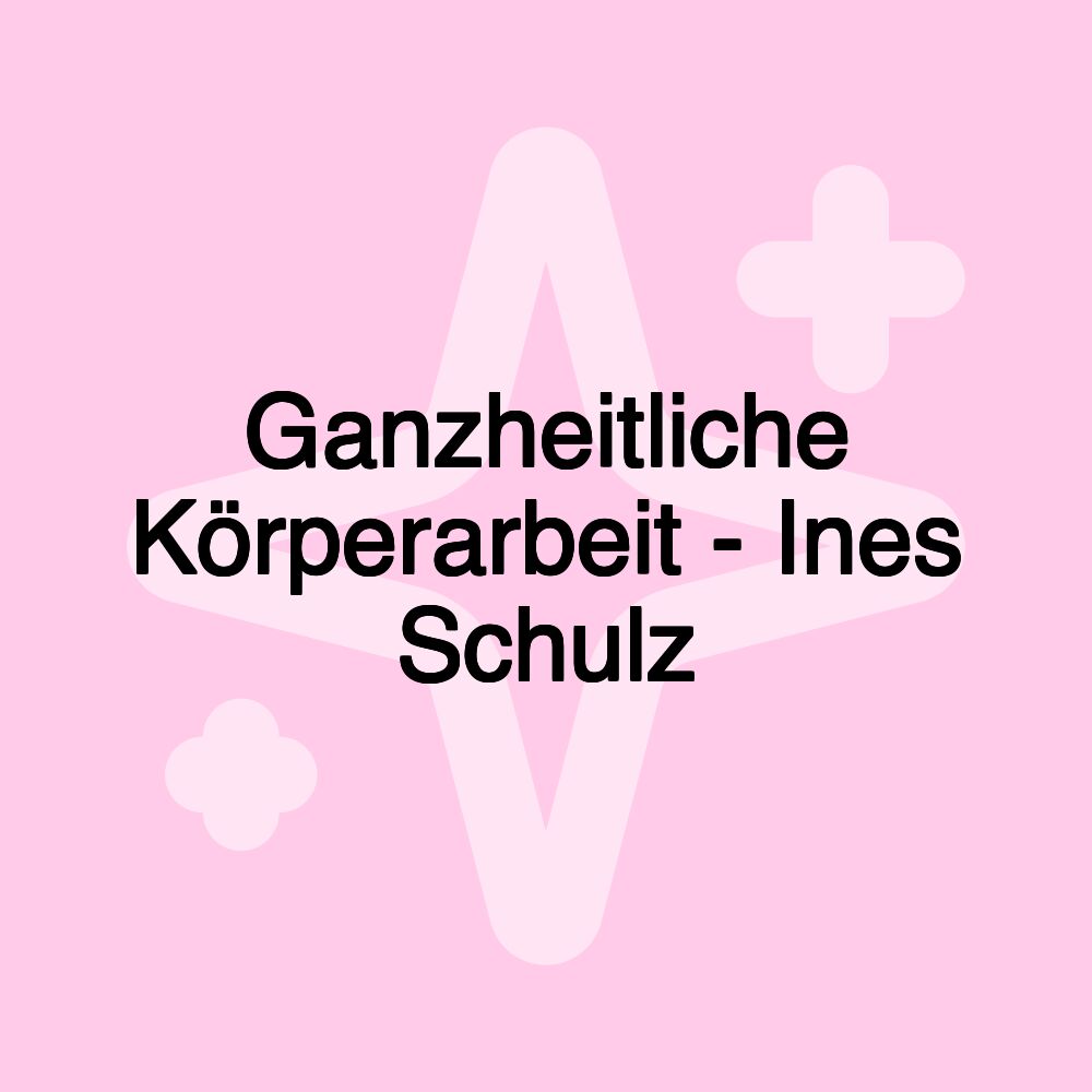 Ganzheitliche Körperarbeit - Ines Schulz