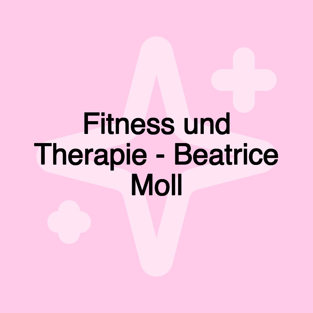 Fitness und Therapie - Beatrice Moll