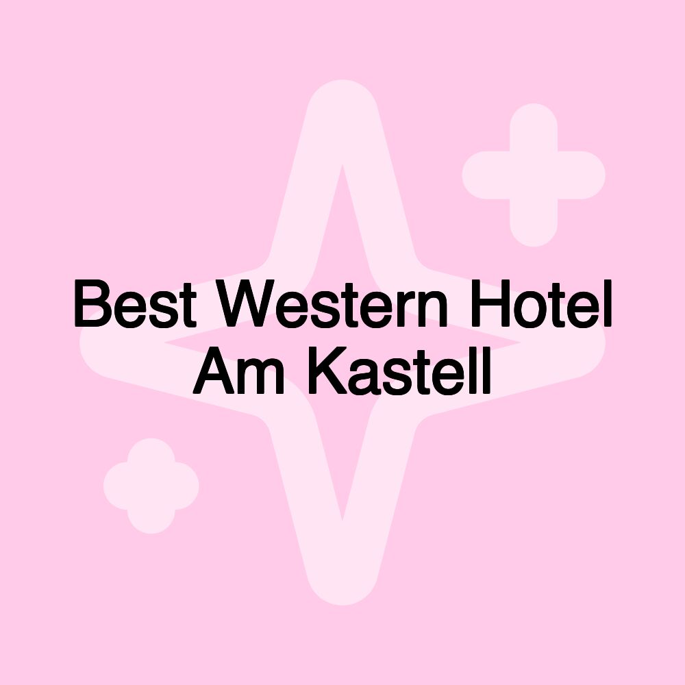 Best Western Hotel Am Kastell