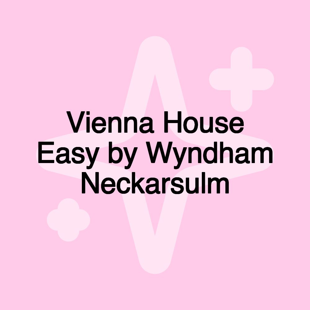 Vienna House Easy by Wyndham Neckarsulm