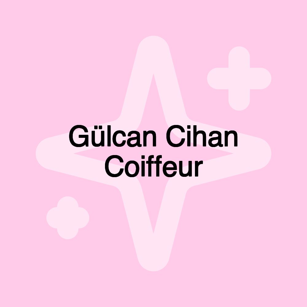 Gülcan Cihan Coiffeur