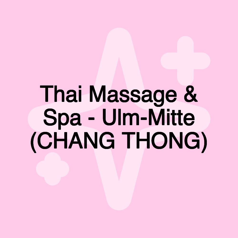 Thai Massage & Spa - Ulm-Mitte (CHANG THONG)