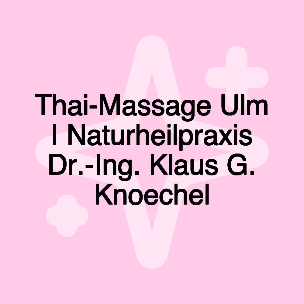 Thai-Massage Ulm | Naturheilpraxis Dr.-Ing. Klaus G. Knoechel