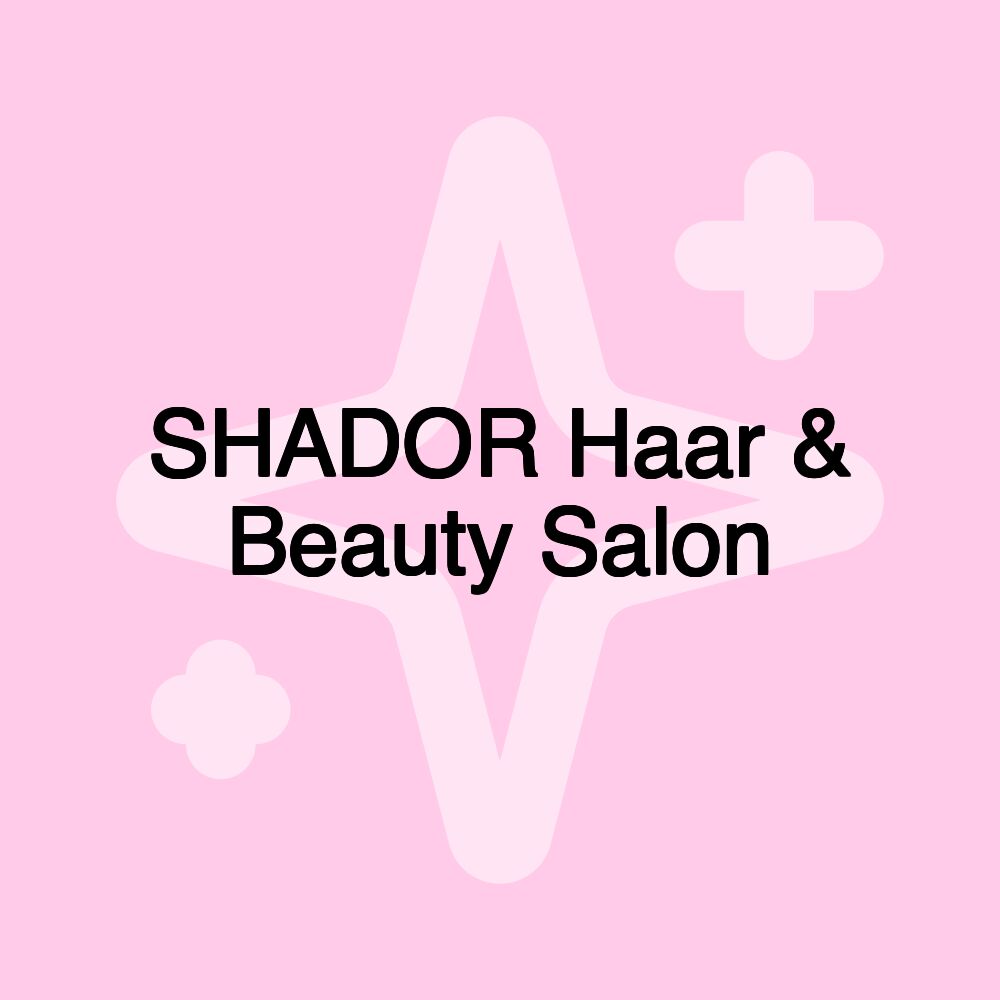 SHADOR Haar & Beauty Salon