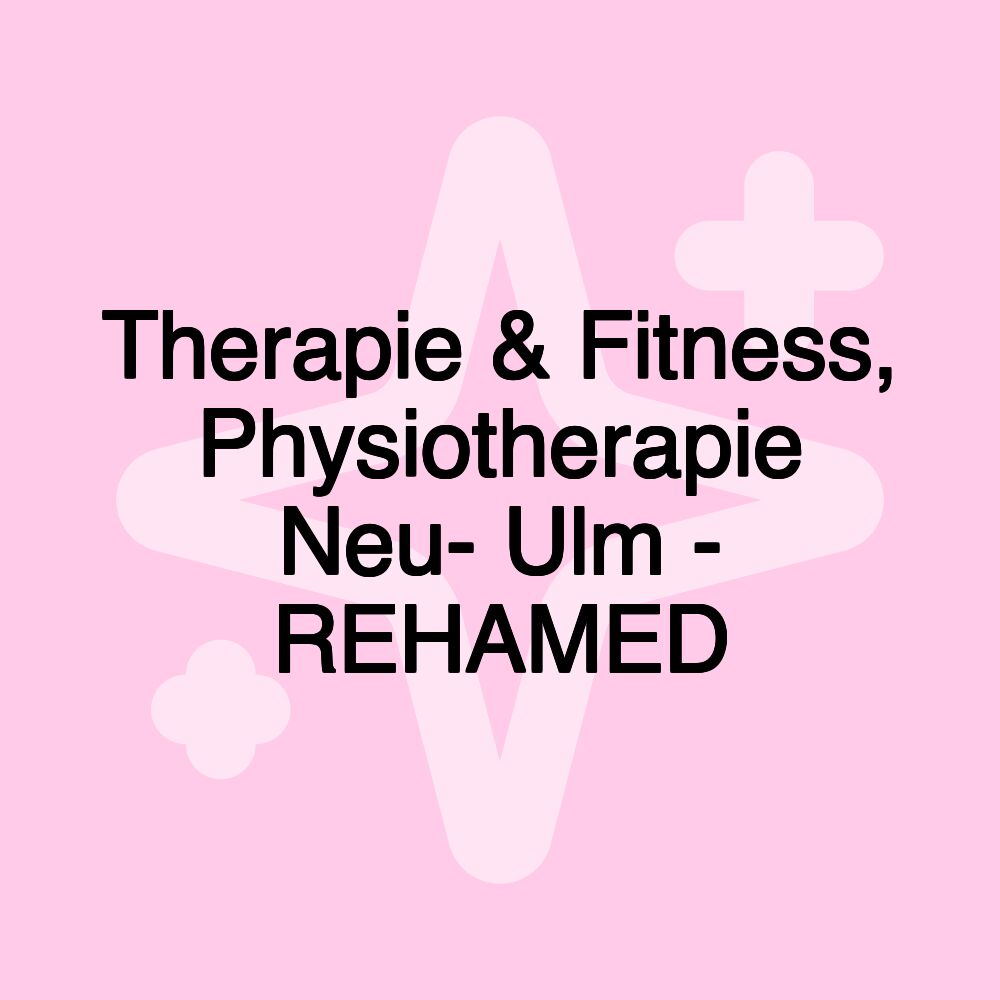 Therapie & Fitness, Physiotherapie Neu- Ulm - REHAMED