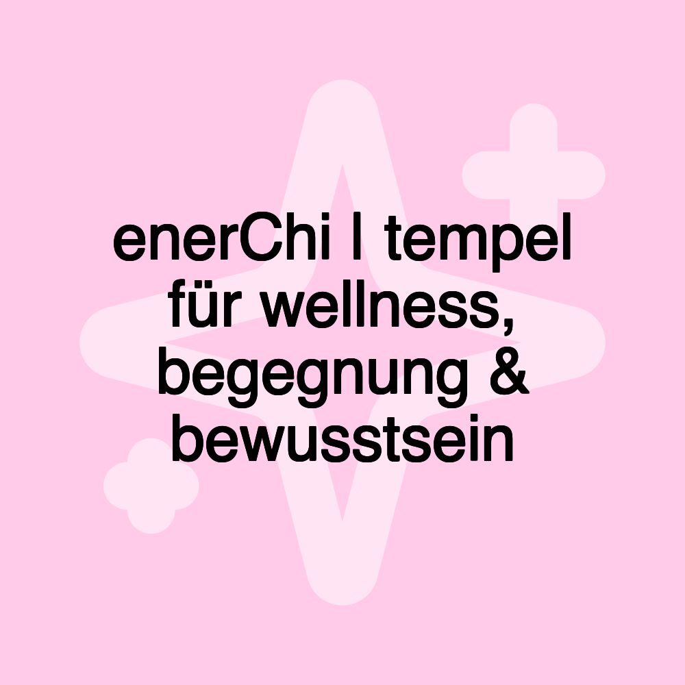 enerChi | tempel für wellness, begegnung & bewusstsein