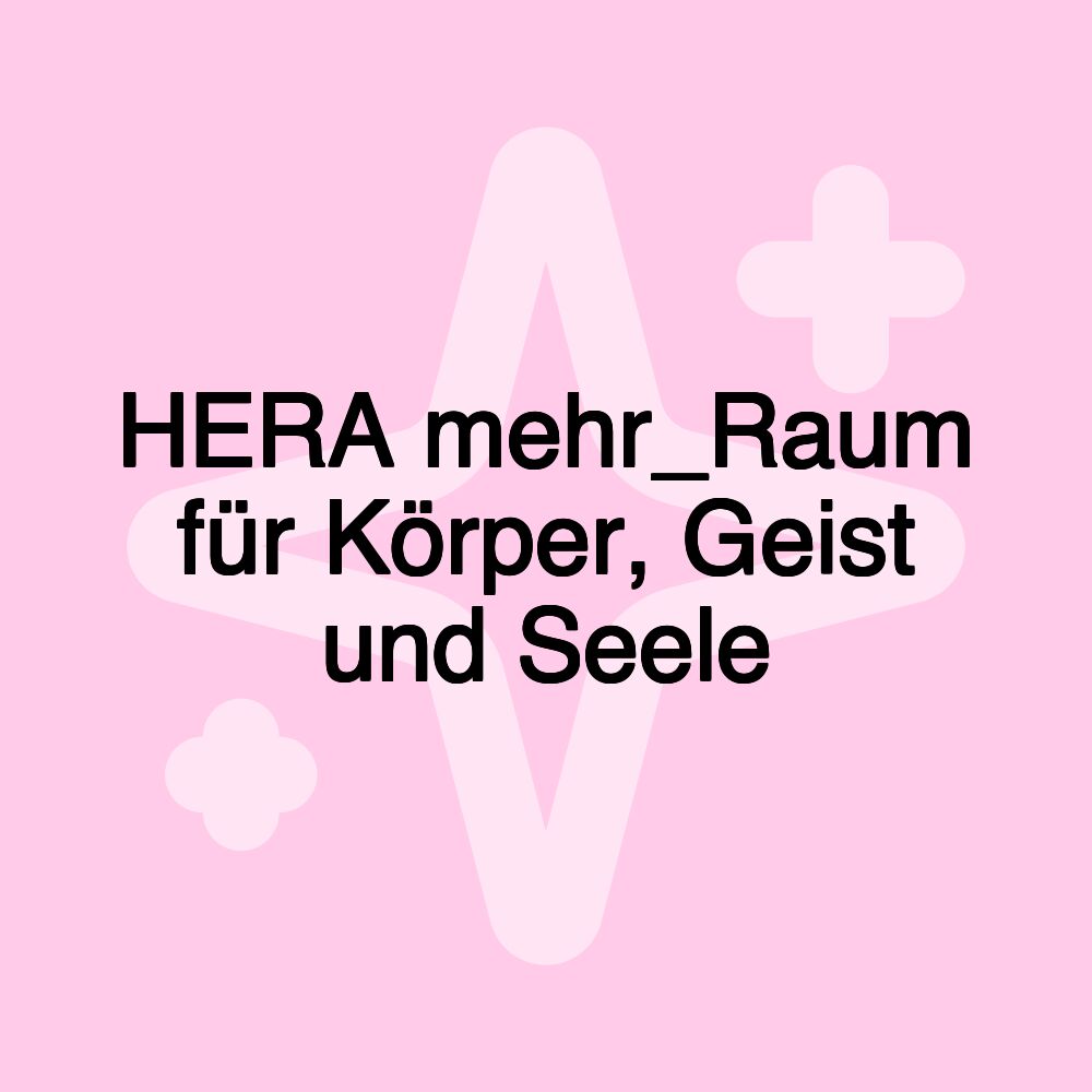 HERA mehr_Raum für Körper, Geist und Seele