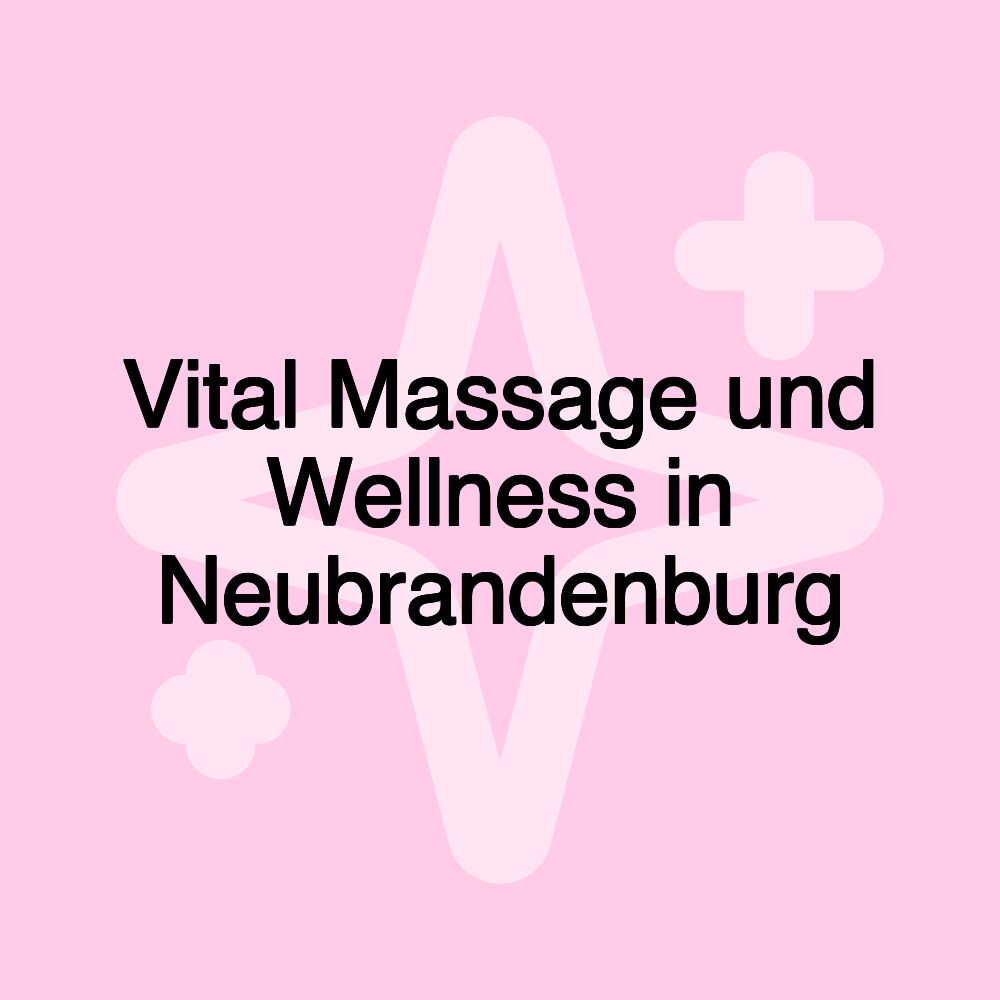 Vital Massage und Wellness in Neubrandenburg