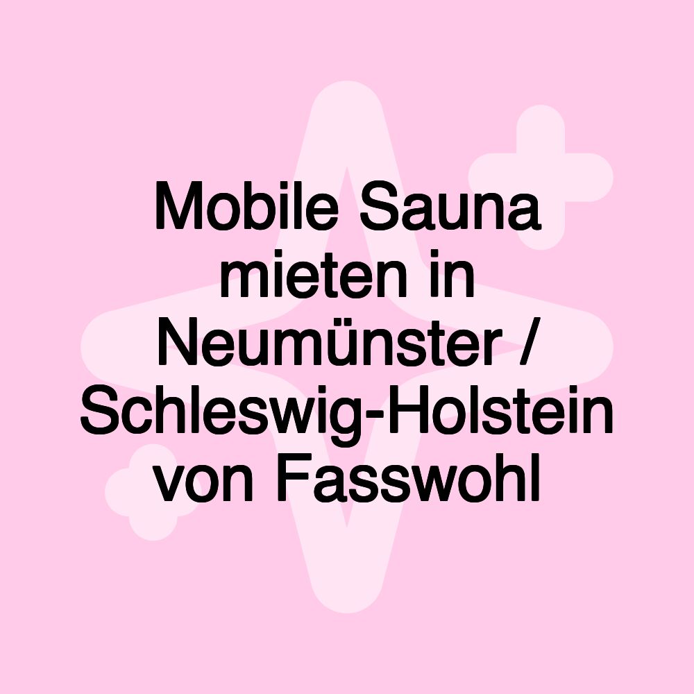 Mobile Sauna mieten in Neumünster / Schleswig-Holstein von Fasswohl