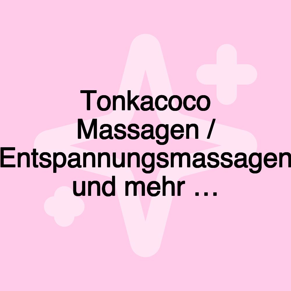 Tonkacoco Massagen / Entspannungsmassagen und mehr …