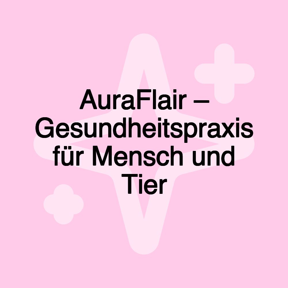 AuraFlair – Gesundheitspraxis für Mensch und Tier