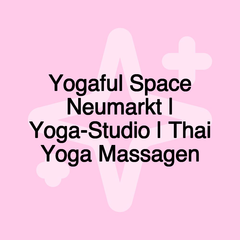 Yogaful Space Neumarkt | Yoga-Studio | Thai Yoga Massagen