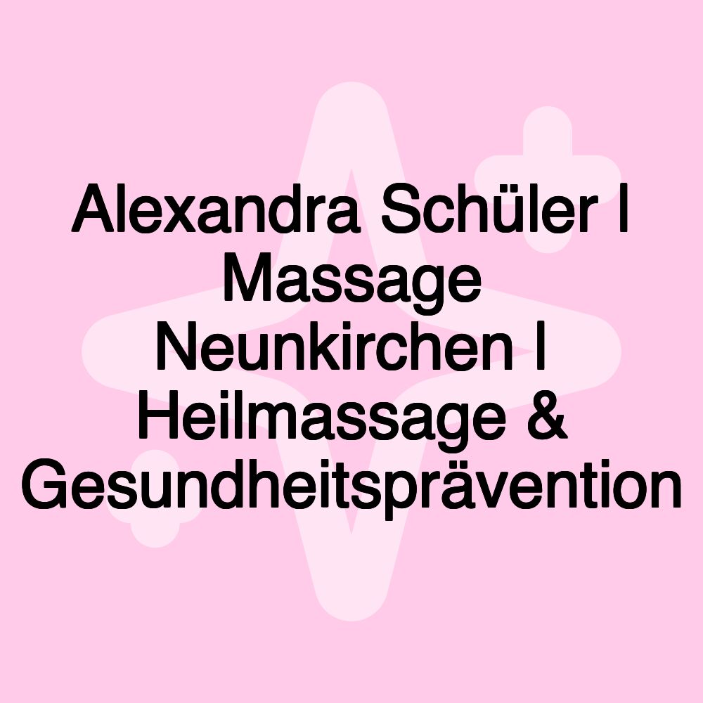 Alexandra Schüler | Massage Neunkirchen | Heilmassage & Gesundheitsprävention