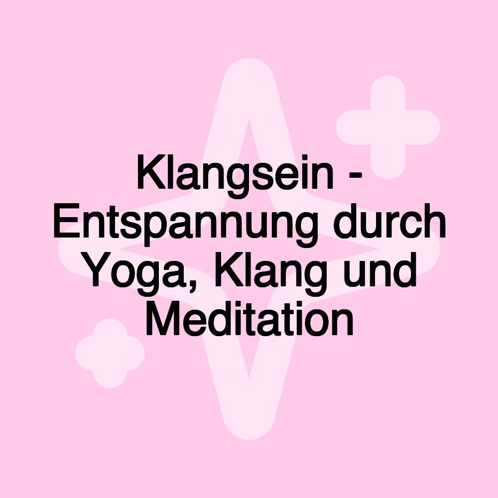 Klangsein - Entspannung durch Yoga, Klang und Meditation