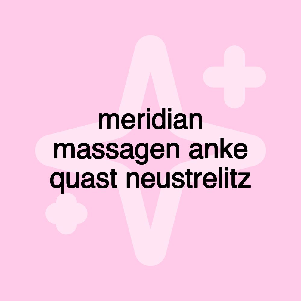 meridian massagen anke quast neustrelitz