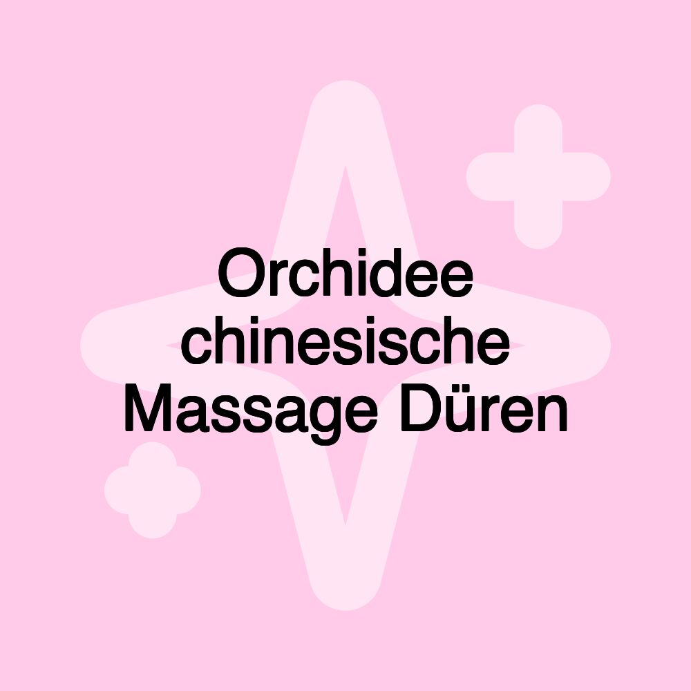 Orchidee chinesische Massage Düren