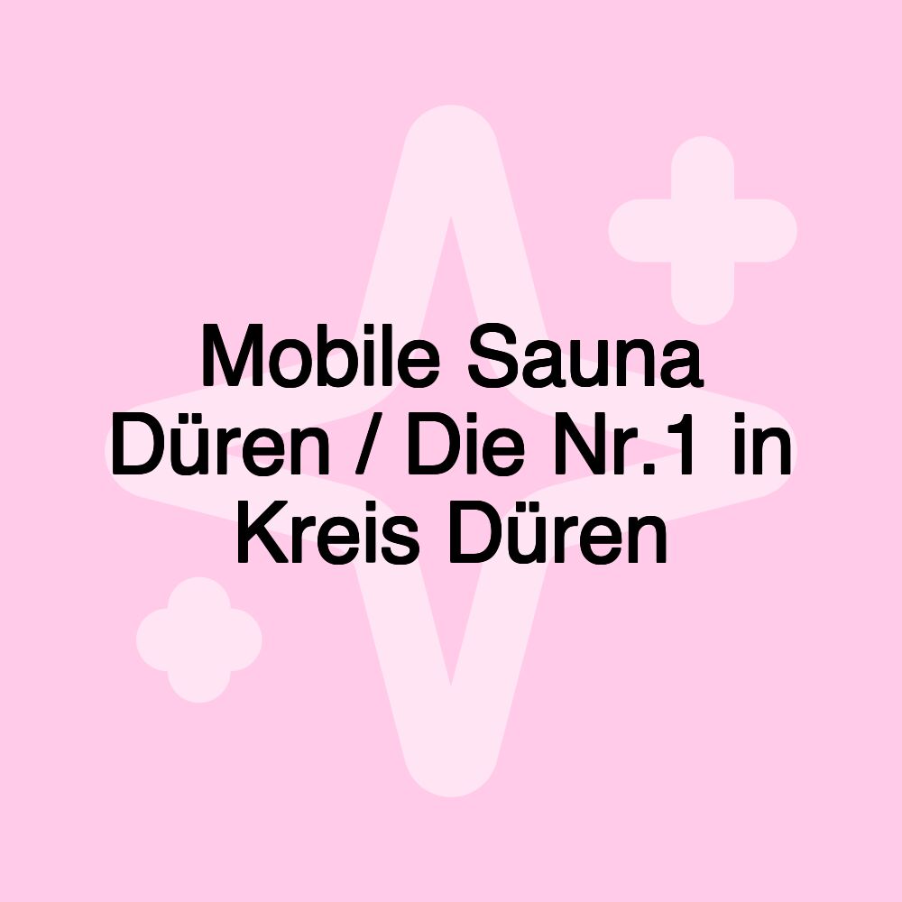 Mobile Sauna Düren / Die Nr.1 in Kreis Düren