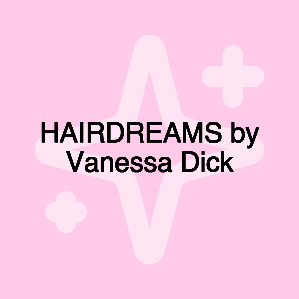 HAIRDREAMS by Vanessa Dick