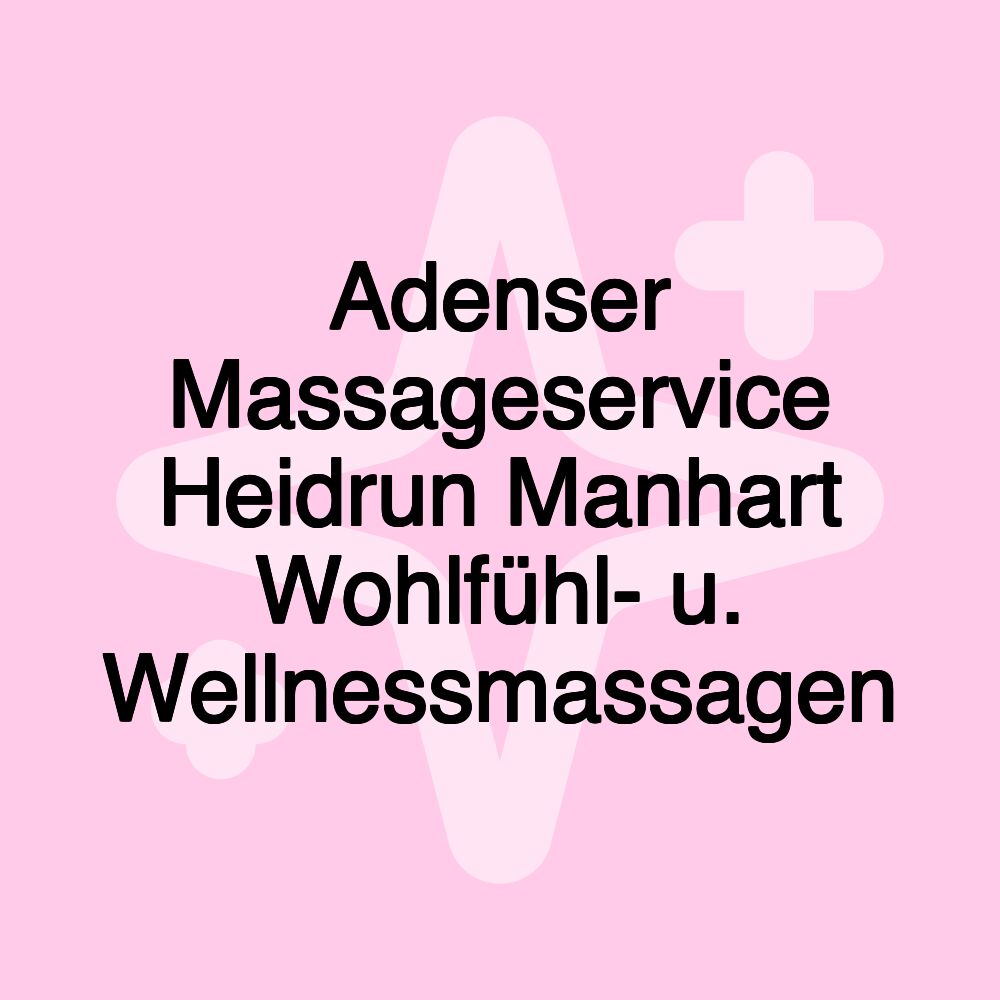 Adenser Massageservice Heidrun Manhart Wohlfühl- u. Wellnessmassagen