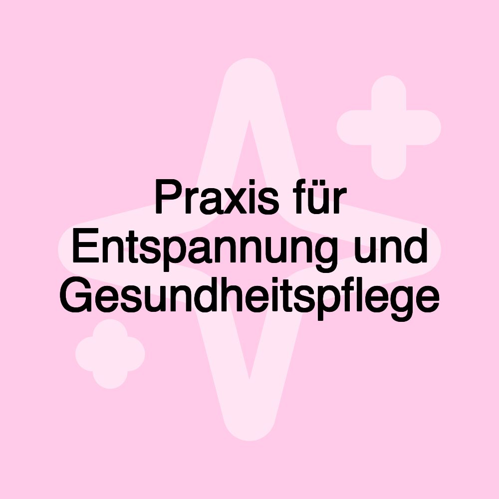 Praxis für Entspannung und Gesundheitspflege