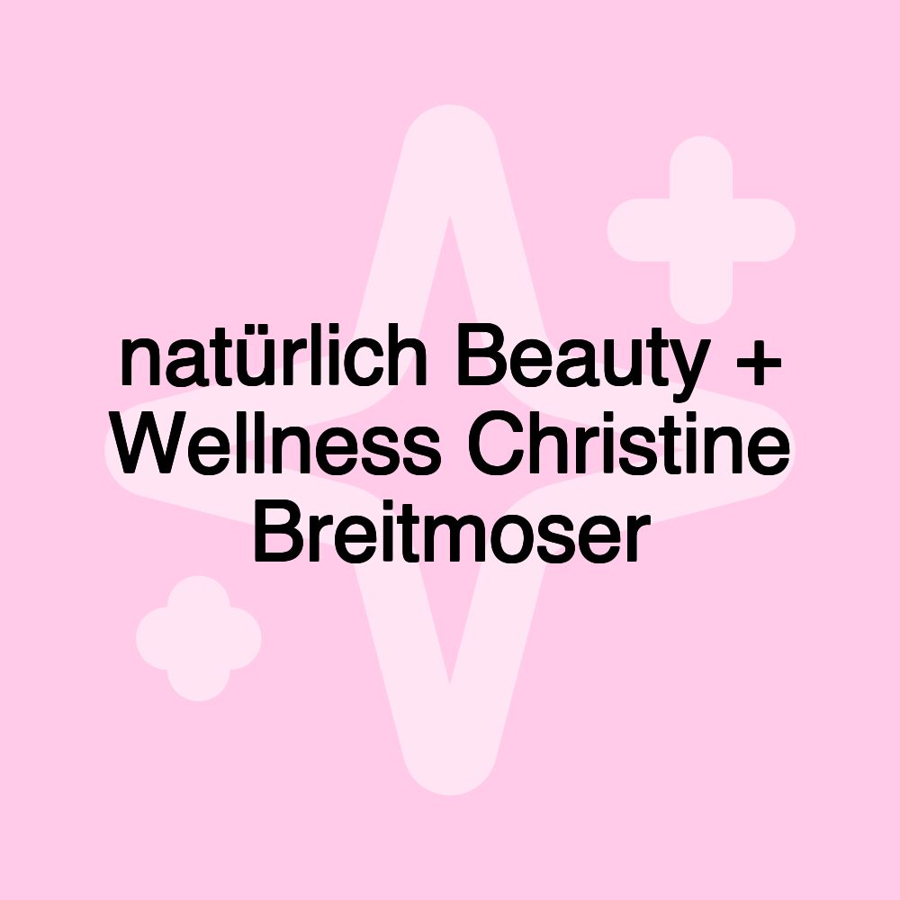 natürlich Beauty + Wellness Christine Breitmoser