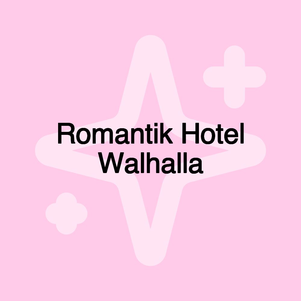 Romantik Hotel Walhalla