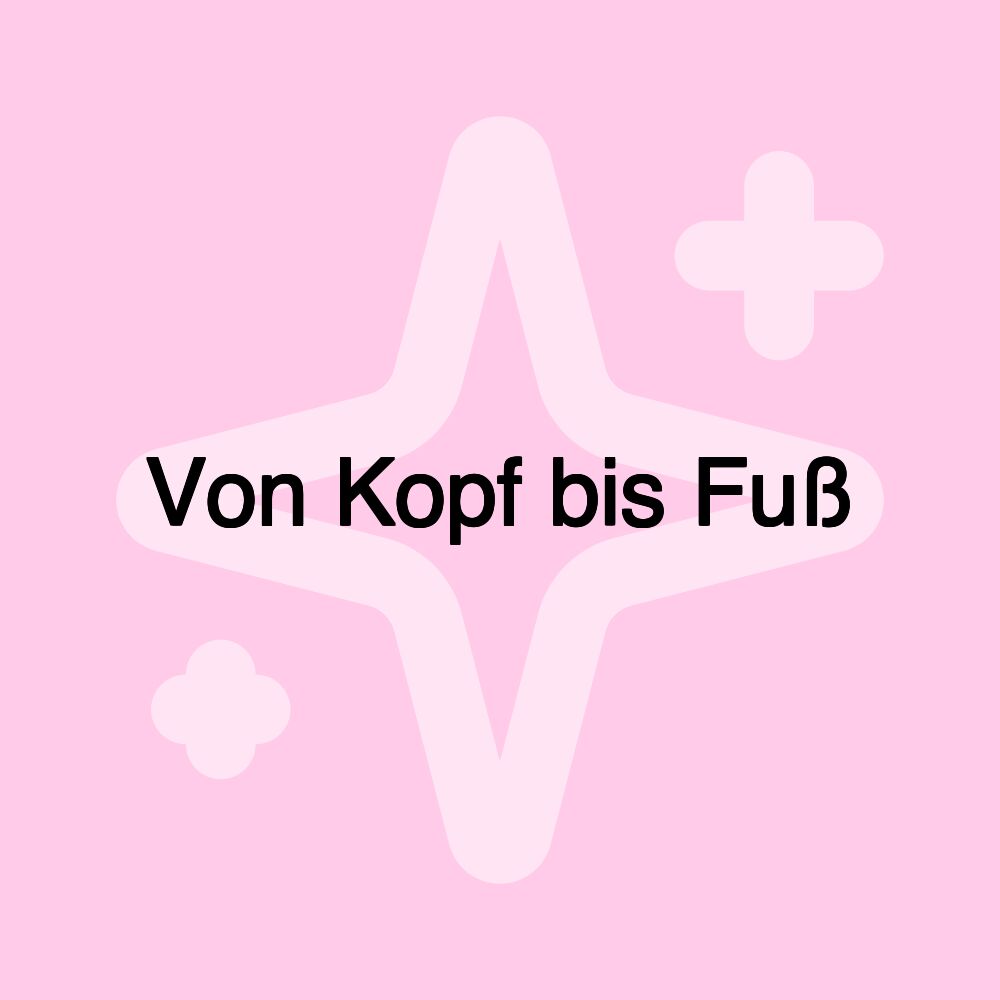 Von Kopf bis Fuß