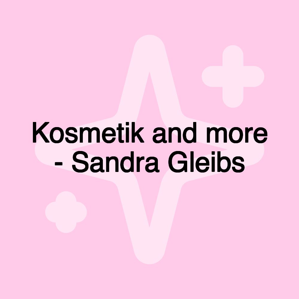 Kosmetik and more - Sandra Gleibs