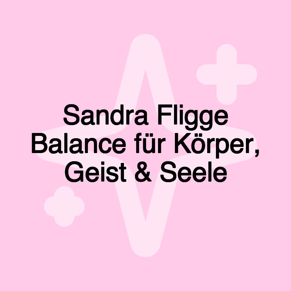 Sandra Fligge Balance für Körper, Geist & Seele