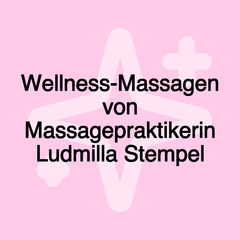 Wellness-Massagen von Massagepraktikerin Ludmilla Stempel