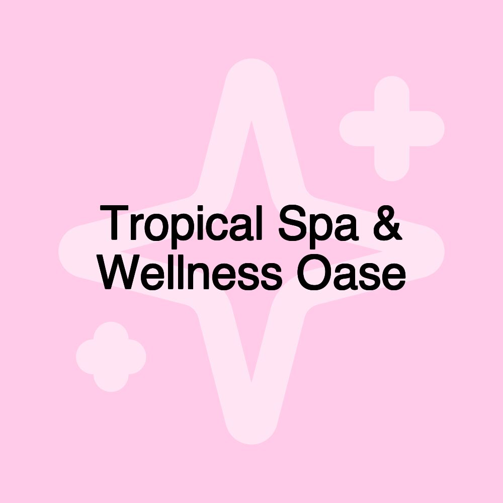 Tropical Spa & Wellness Oase