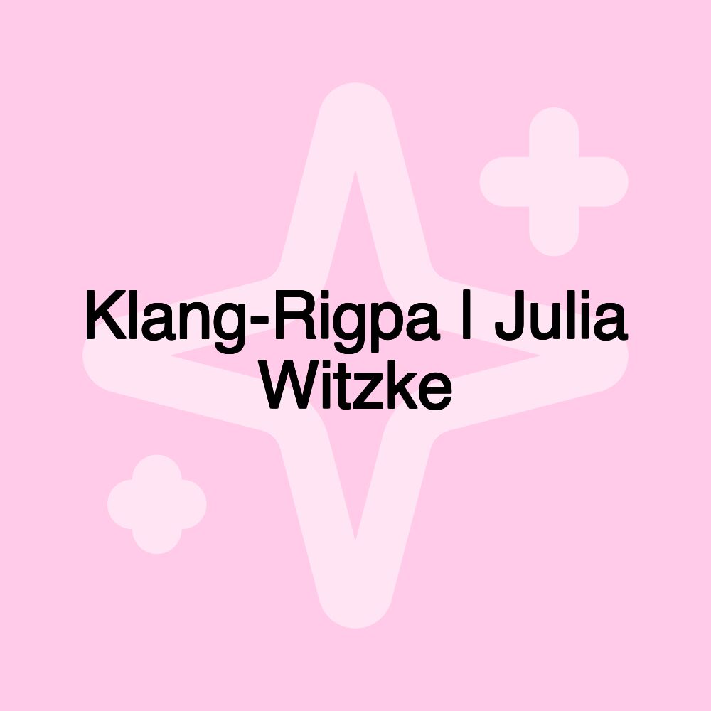 Klang-Rigpa | Julia Witzke