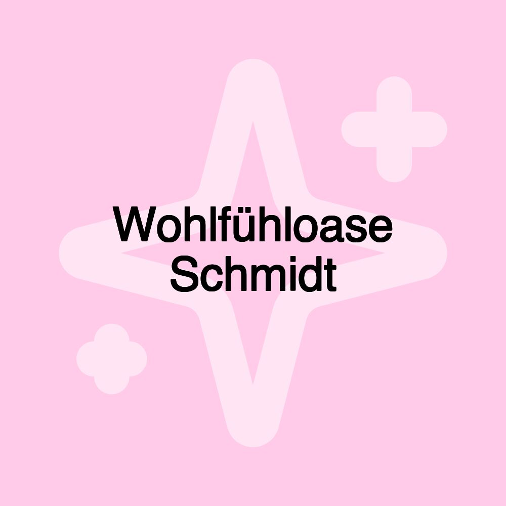 Wohlfühloase Schmidt