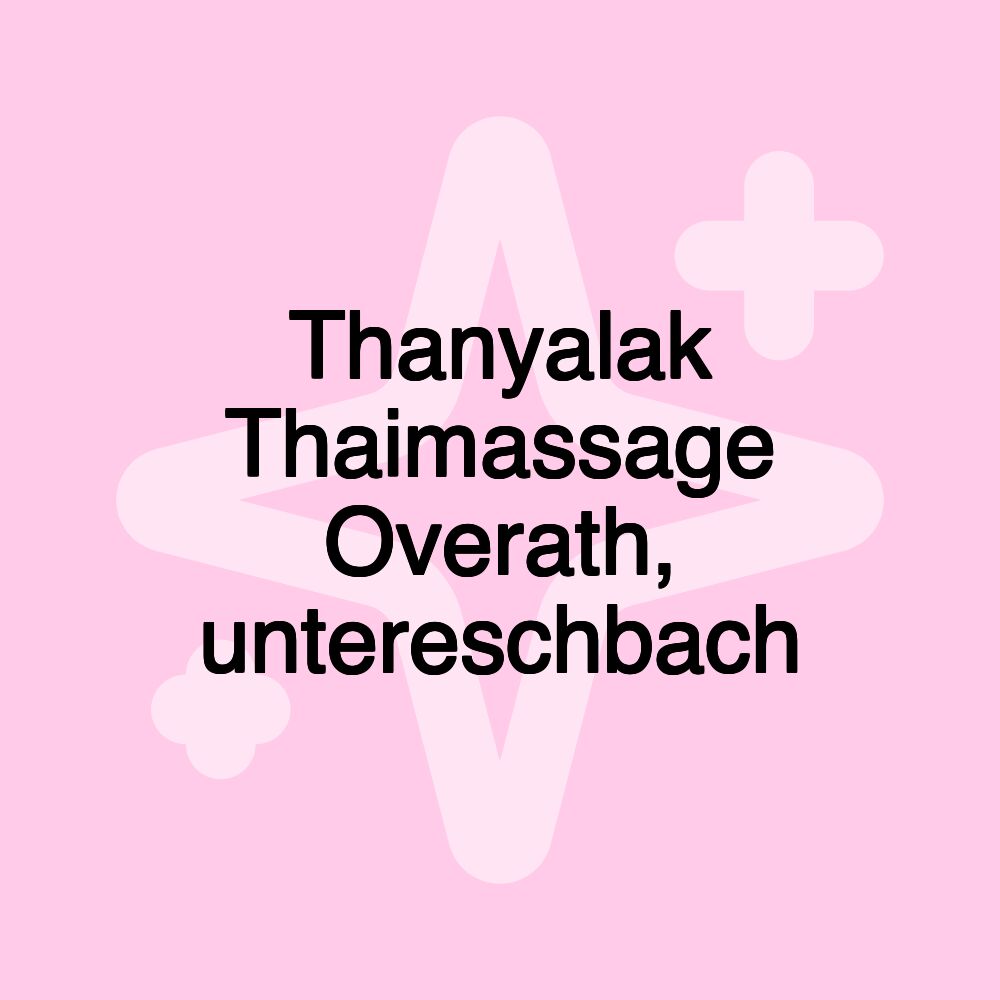 Thanyalak Thaimassage Overath, untereschbach