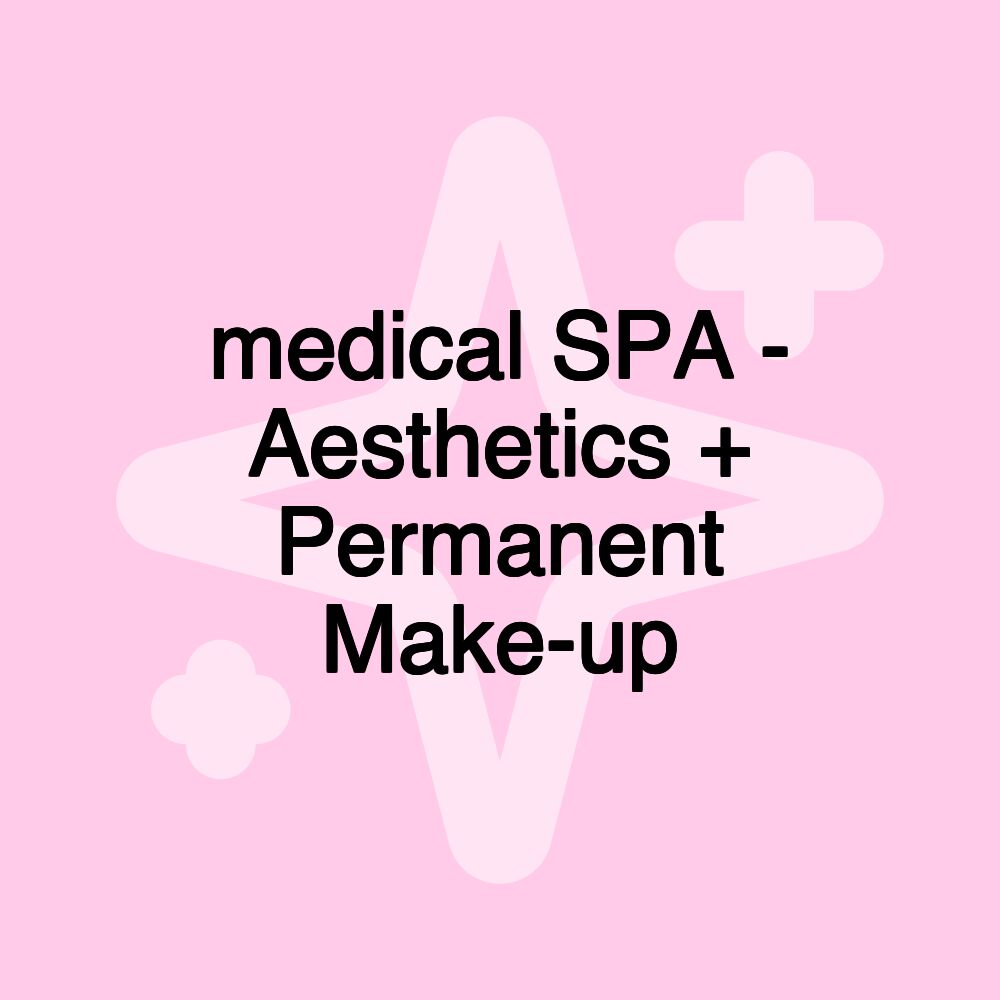 medical SPA - Aesthetics + Permanent Make-up