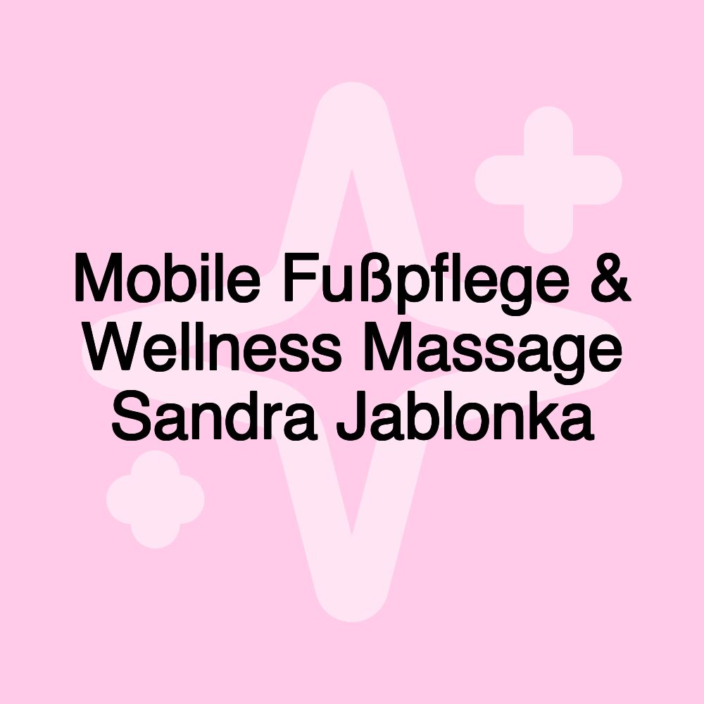 Mobile Fußpflege & Wellness Massage Sandra Jablonka