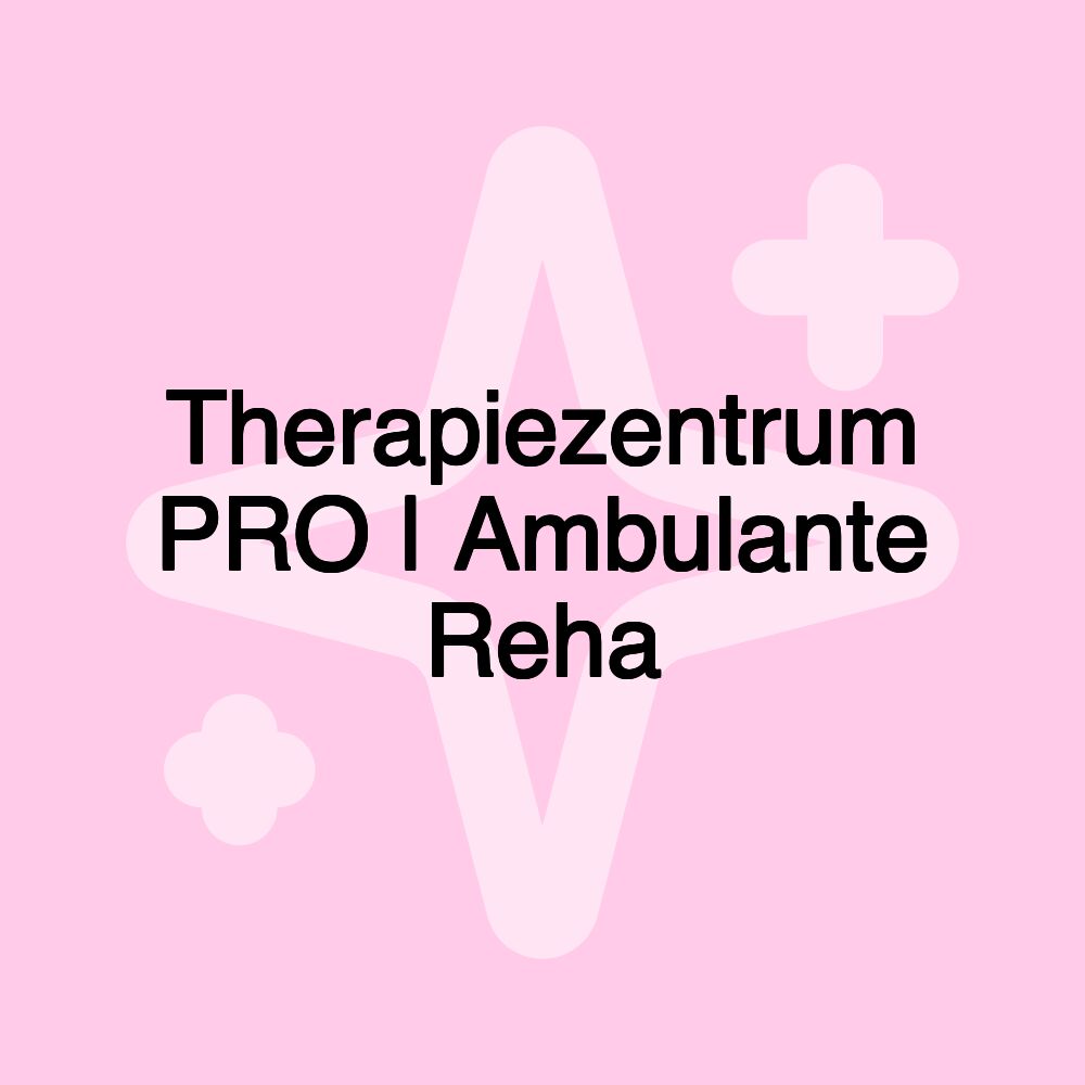 Therapiezentrum PRO | Ambulante Reha