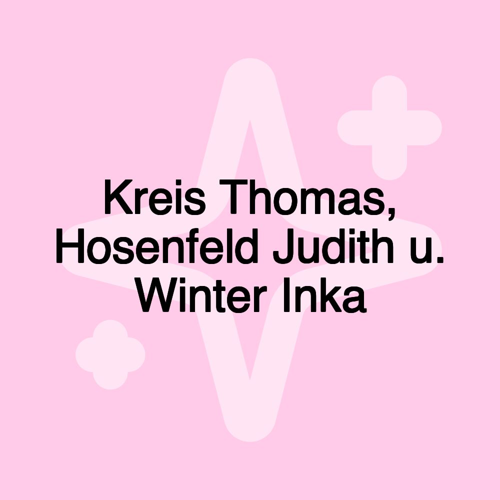 Kreis Thomas, Hosenfeld Judith u. Winter Inka