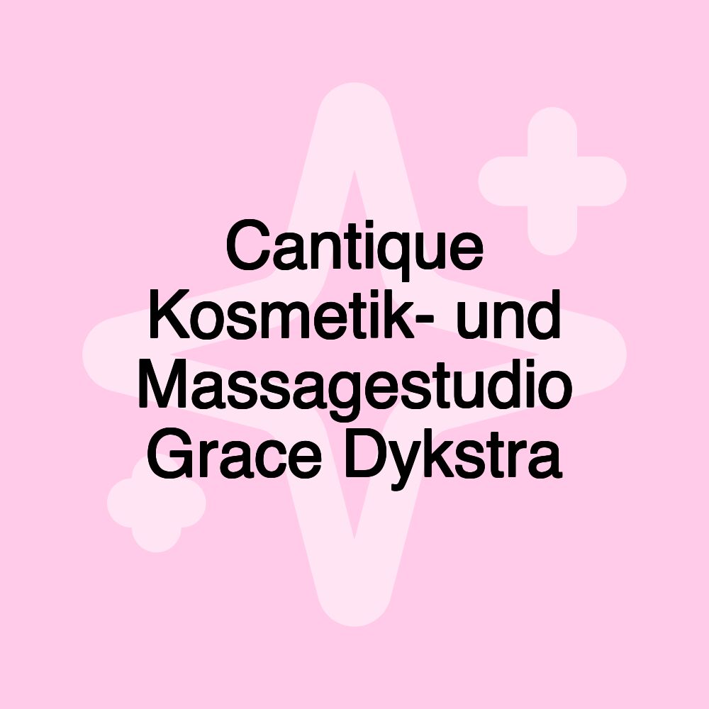 Cantique Kosmetik- und Massagestudio Grace Dykstra