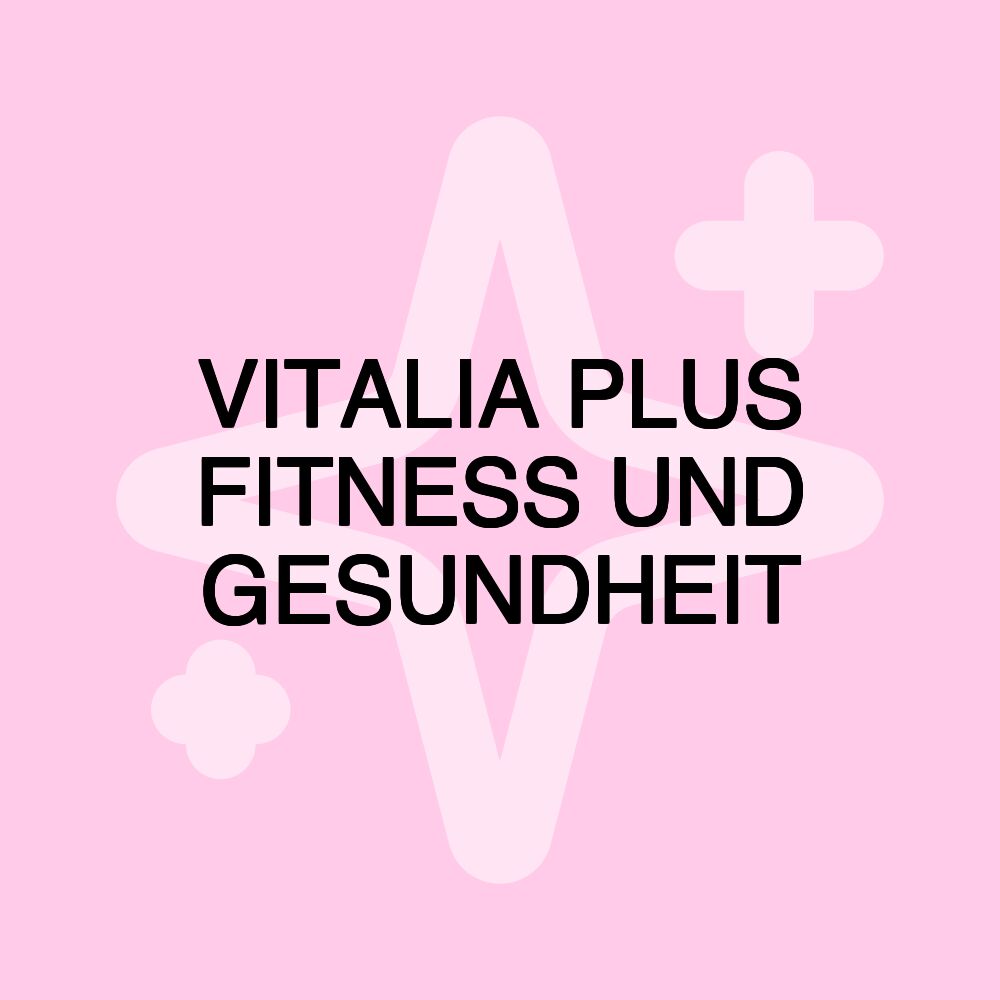 VITALIA PLUS FITNESS UND GESUNDHEIT