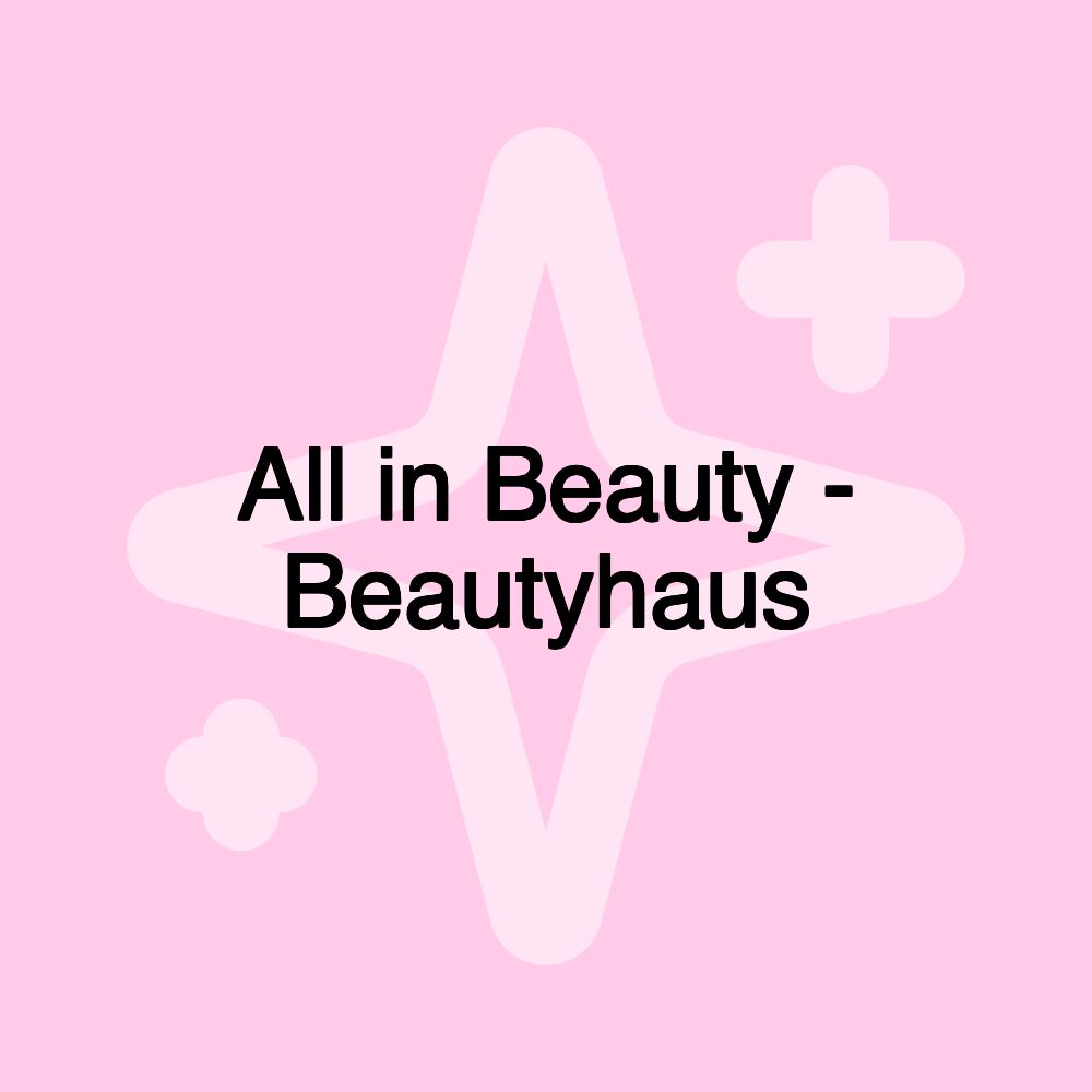 All in Beauty - Beautyhaus