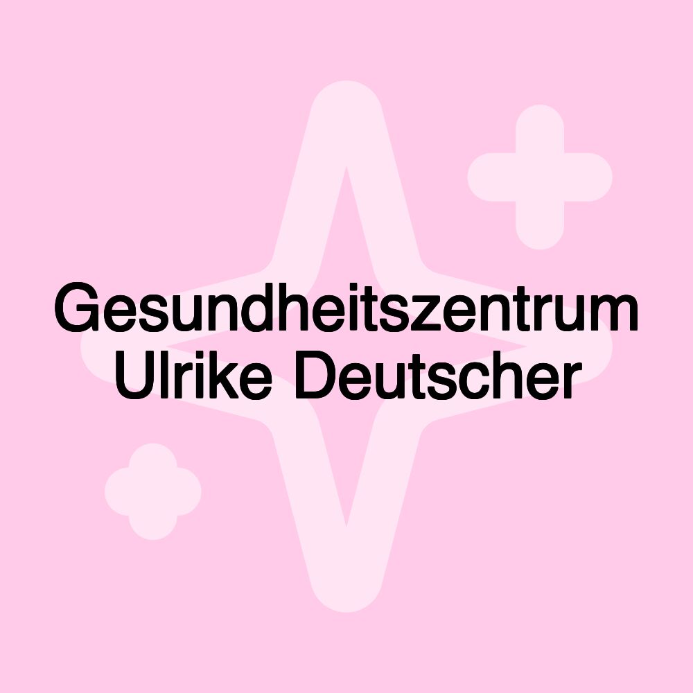 Gesundheitszentrum Ulrike Deutscher