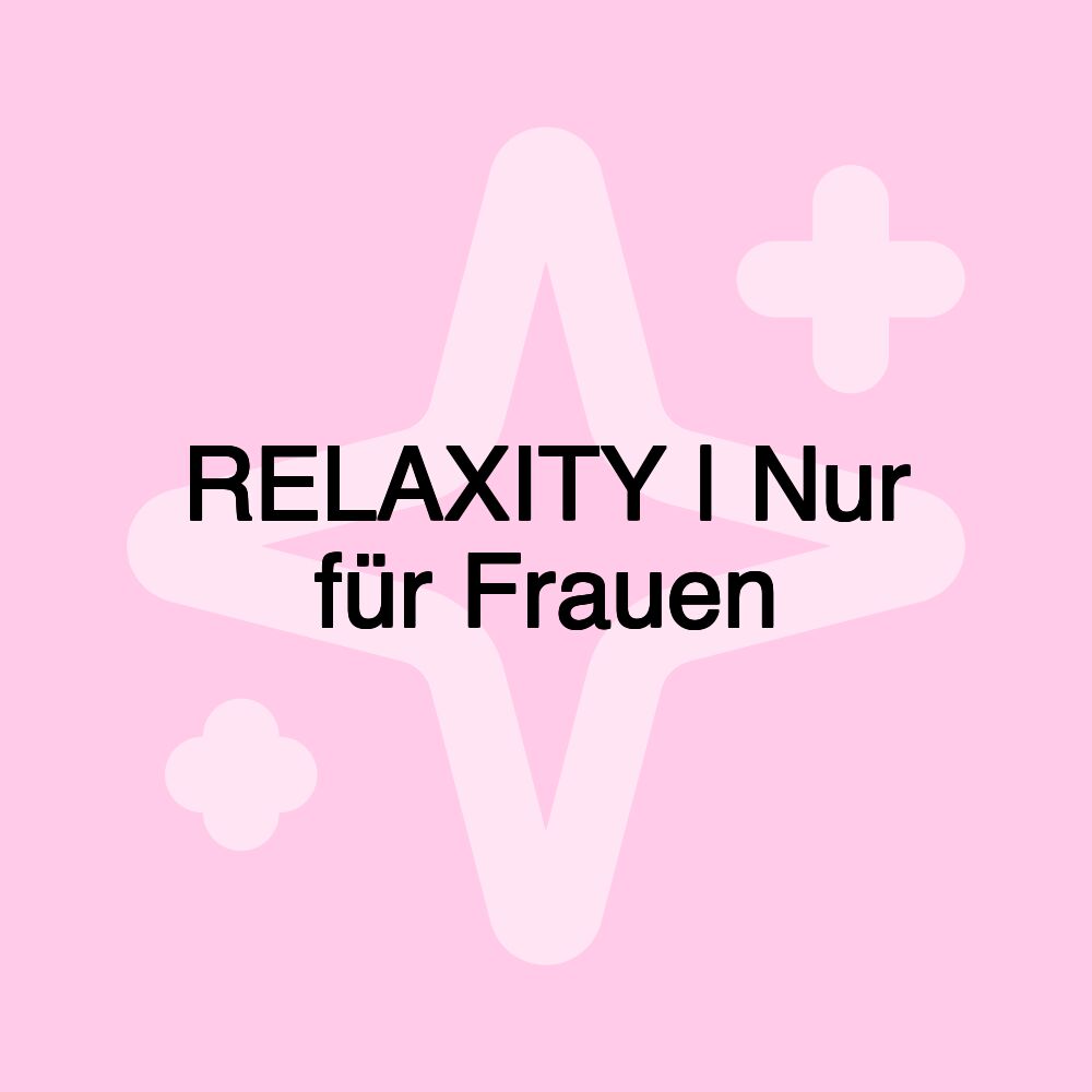 RELAXITY | Nur für Frauen