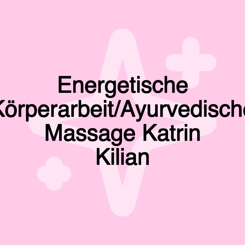 Energetische Körperarbeit/Ayurvedische Massage Katrin Kilian